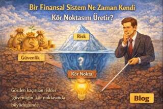 Bir Finansal Sistem Ne Zaman Kendi Kör Noktasını Üretir?
